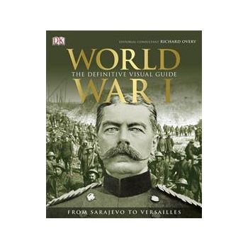 WORLD WAR I: The Definitive Visual History