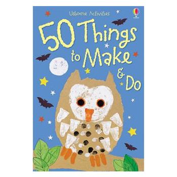 50 THINGS TO MAKE AND DO