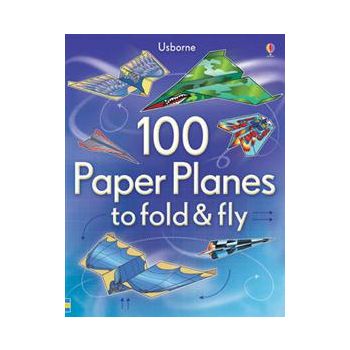 100 PAPER PLANES TO FOLD AND FLY
