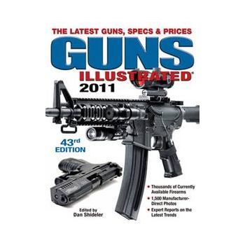 GUNS ILLUSTRATED 2011: The Latest Guns, Specs &