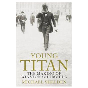 YOUNG TITAN: THE MAKING OF WINSTON CHURCHILL