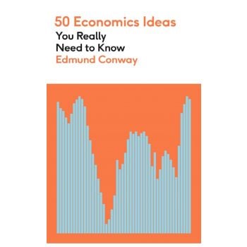 50 ECONOMICS IDEAS YOU REALLY NEED TO KNOW