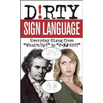 D!RTY SIGN LANGUAGE: Everyday Slang From “What`s