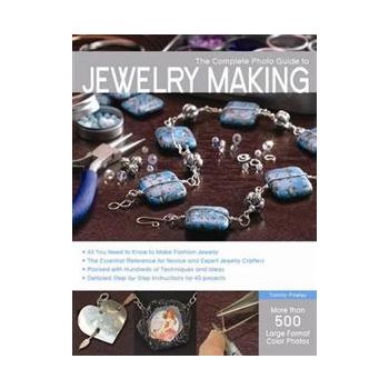 THE COMPLETE PHOTO GUIDE TO JEWELRY MAKING
