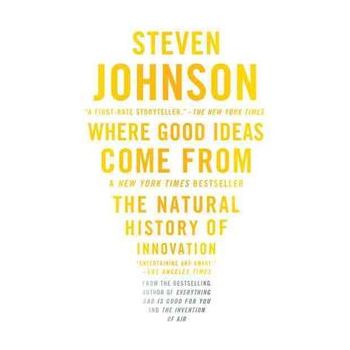 WHERE GOOD IDEAS COME FROM: The Natural History