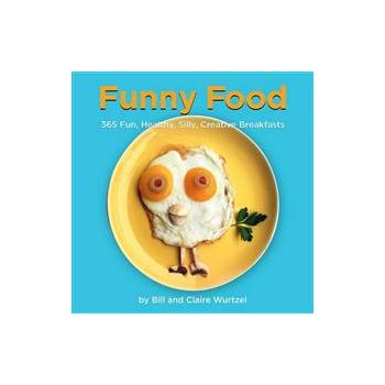 FUNNY FOOD: 365 Fun, Healthy, Silly, Creative Br