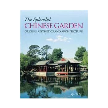 SPLENDID CHINESE GARDEN: Origins, Aesthetics And