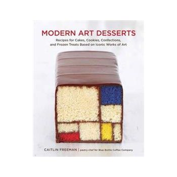MODERN ART DESSERTS: Recipes for Cakes, Cookies,