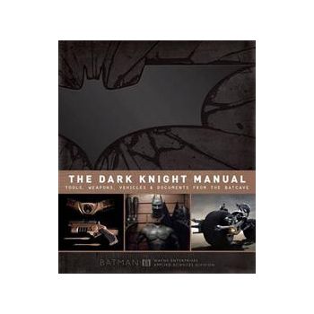THE DARK KNIGHT MANUAL: Tools, Weapons, Vehicles