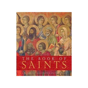 THE BOOK OF SAINTS: A Day-By-Day Illustrated Enc