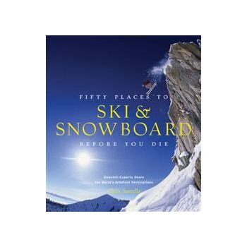 FIFTY PLACES TO SKI AND SNOWBOARD BEFORE YOU DIE