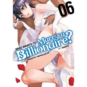 WHO WANTS TO MARRY A BILLIONAIRE? Vol. 6