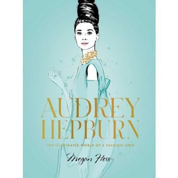 AUDREY HEPBURN: The Illustrated World of a Fashion Icon