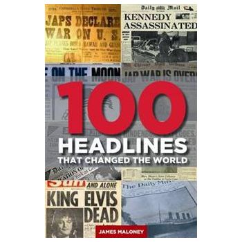 100 HEADLINES THAT CHANGED THE WORLD