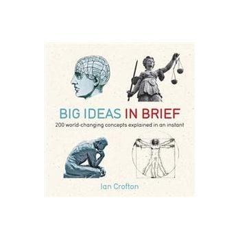 BIG IDEAS IN BRIEF: 200  World-Changing Concepts