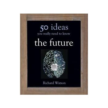 THE FUTURE: 50 Ideas You Really Need To Know
