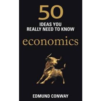 50 IDEAS YOU REALLY NEED TO KNOW: ECONOMICS