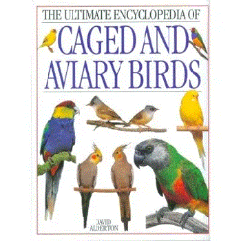 THE ULTIMATE ENCYCLOPEDIA OF CAGED AND AVIARY BIRDS