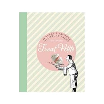 TREAT PETITE: 42 SWEET & SAVOURY MINIATURE BAKES
