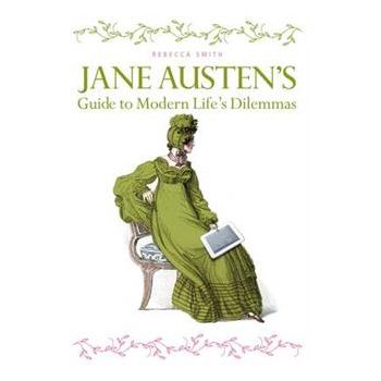 JANE AUSTEN`S GUIDE TO MODERN LIFE`S DILEMMAS