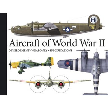 AIRCRAFT OF WORLD WAR II : Development, Weaponry, Specifications