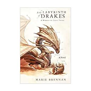 IN THE LABYRINTH OF DRAKES: A Memoir by Lady Trent