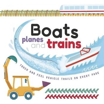 BOATS PLANES AND TRAINS (Touch & Feel Trails)