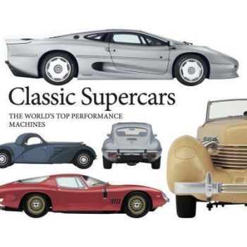 CLASSIC SUPERCARS : The World`s Top Performance Machines