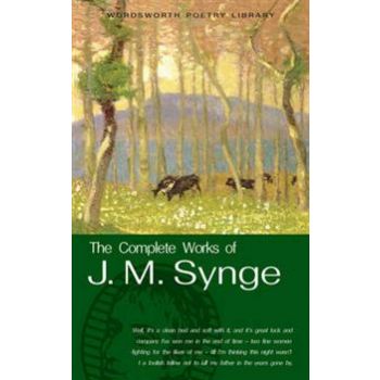 THE COMPLETE WORKS OF J.M. SYNGE. `Wordsworth Po