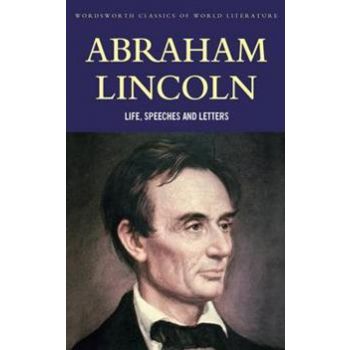 ABRAHAM LINCOLN: Life, Speeches And Letters. “Wo