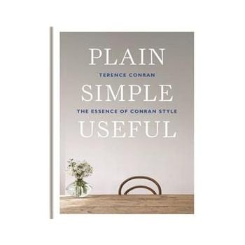 PLAIN SIMPLE USEFUL: THE ESSENCE OF CONRAN STYLE