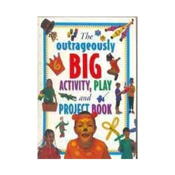 THE OUTRAGEOUSLY BIG ACTIVITY, PLAY AND PROJECT