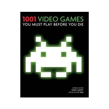 1001 VIDEO GAMES YOU MUST PLAY BEFORE YOU DIE