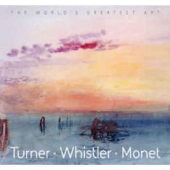 TURNER, WHISTLER, MONET. “The World`s Greatest A