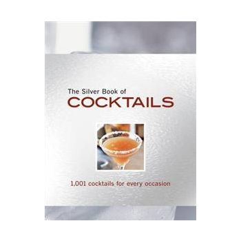 THE SILVER BOOK OF COCKTAILS: 1001 Cocktails For