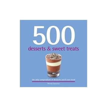 500 DESSERTS & SWEET TREATS