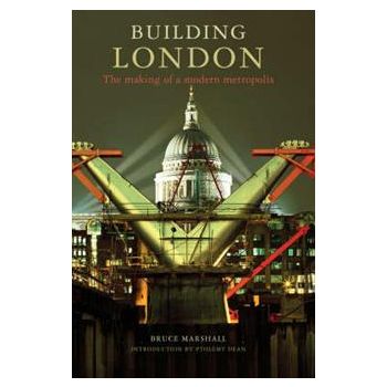 BUILDING LONDON: The Making of a Modern Metropol