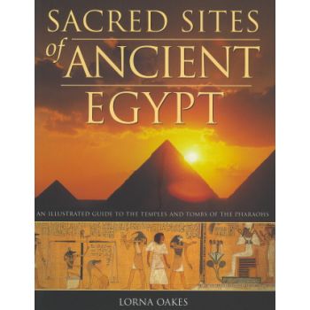 SACRED SITES OF ANCIENT EGYPT: An Illustrated Gu