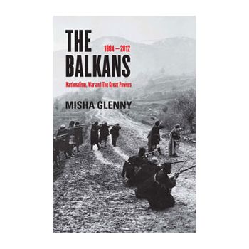THE BALKANS: 1804 - 2012 Nationalism, War And Th