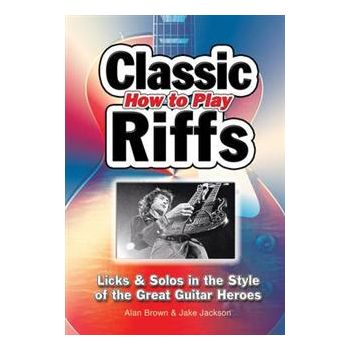 HOW TO PLAY CLASSIC RIFFS:  Licks & Solos In The