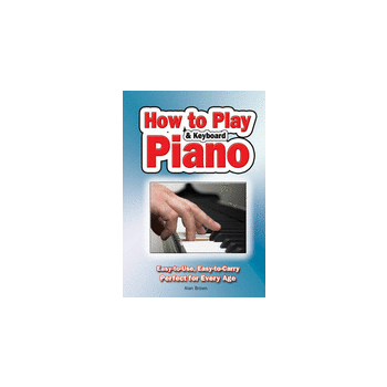 HOW TO PLAY PIANO AND KEYBOARD: Easy-To-Use, Eas