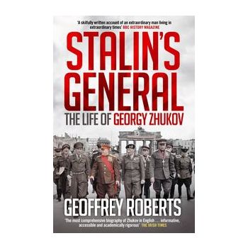 STALIN`S GENERAL: The Life of Georgy Zhukov