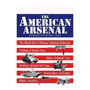 THE AMERICAN ARSENAL: THE WORLD WAR II OFFICIAL