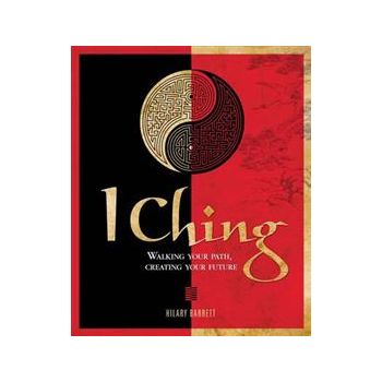 I CHING: Walking Your Path, Creating Your Future