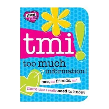PLANET ME: TMI!: Too Much Information!