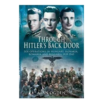 THROUGH HITLER`S BACK DOOR: Soe Operations In Hu