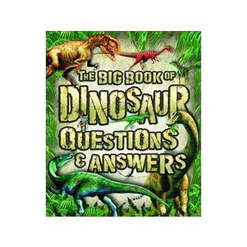 THE BIG BOOK OF DINOSAUR QUESTIONS AND ANSWERS