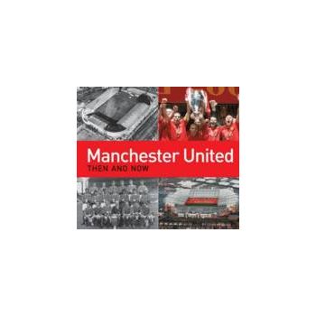MANCHESTER UNITED THEN AND NOW