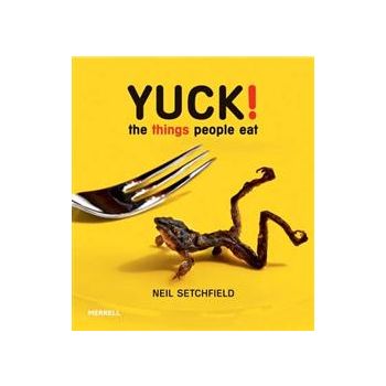 YUCK! The Things People Eat