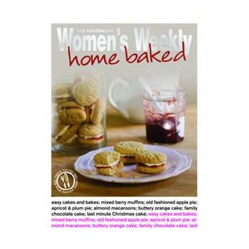 HOME BAKED. “The Australian Women`s Weekly“